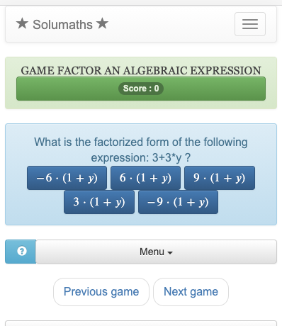 The goal of this game is to factor an algebraic expression. To win this quiz, you just have to find the right factorization of the expression in a list.